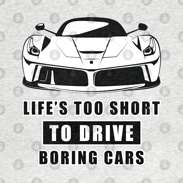 Life Is Too Short To Drive Boring Cars - Funny Car Quote by DesignWood Atelier